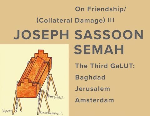 On Friendship I Collateral Damage III: Joseph Sassoon Semah
